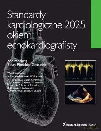 Standardy kardiologiczne okiem echokardiografisty 2025 - Płońska-Gościniak Edyta [KSIĄŻKA]