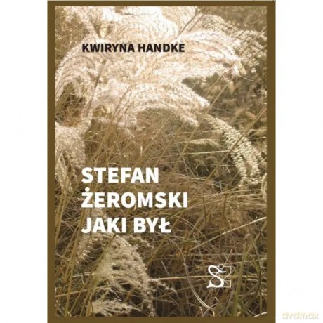 Stefan Żeromski jaki był - Handke Kwiryna [KSIĄŻKA]
