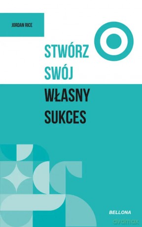 Stwórz swój własny sukces - Jordan Rice [KSIĄŻKA]