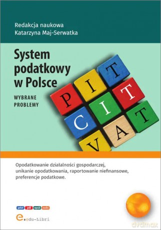 System podatkowy w Polsce - wybrane problemy - Maj-Serwatka Katarzyna,n Sobuś Ja Bracławski, Michał, Krzyżak Zuzanna, Bąk Natalia, Kudela Patrycja [KSIĄŻKA]