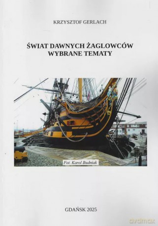 Świat dawnych żaglowców. Wybrane tematy - Gerlach Krzysztof [KSIĄŻKA]
