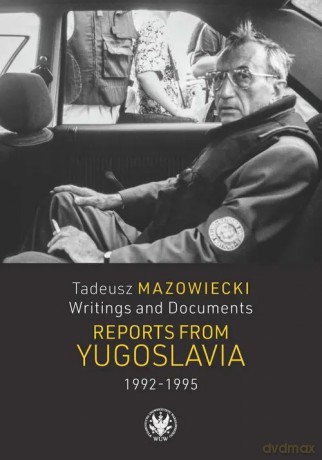 Tadeusz Mazowiecki. Writings and Documents. Reports from Yugoslavia 1992-1995 [KSIĄŻKA]