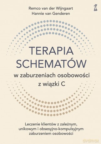 Terapia schematów w zaburzeniach osobowości z wiązki C. Leczenie klientów z zależnym, unikowym i obsesyjno-kompulsyjnym zaburzeniem osobowości - van der Wijngaart Remco, van Genderen Hannie [KSIĄŻKA]