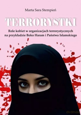 Terrorystki. Role kobiet w organizacjach terrorystycznych na przykładzie Boko Haram i Państwa Islamskiego - Marta Sara Stempień [KSIĄŻKA]