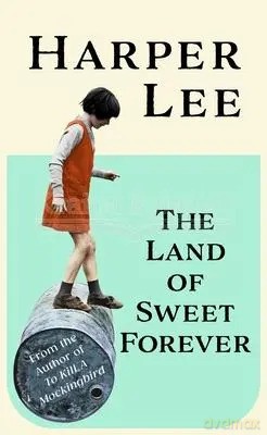 The Land of Sweet Forever - Harper Lee [KSIĄŻKA]