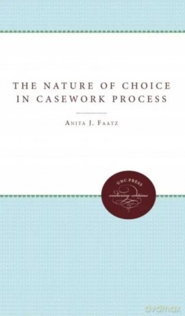 The Nature of Choice in Casework Process - Anita J. Faatz [KSIĄŻKA]