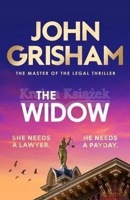 The Widow: the unforgettable new courtroom drama from the master of the legal thriller! - John Grisham [KSIĄŻKA]