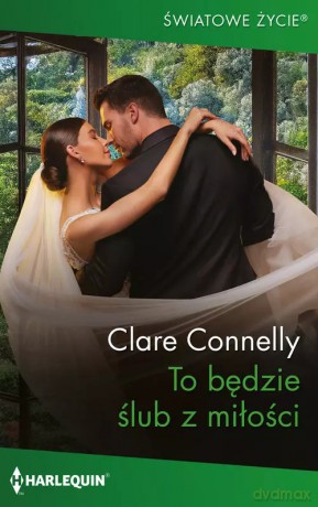 To będzie ślub z miłości - Clare Connelly [KSIĄŻKA]