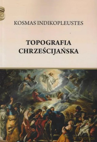 Topografia chrześcijańska - Indikopleustes Kosmas [KSIĄŻKA]