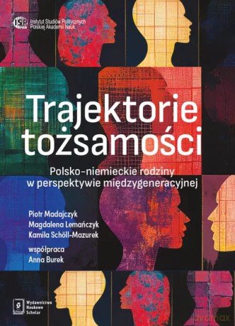 Trajektorie tożsamości - Madajczyk Piotr, Lemańczyk Magdalena, Schöll-Mazurek Kamila, Burek Anna [KSIĄŻKA]
