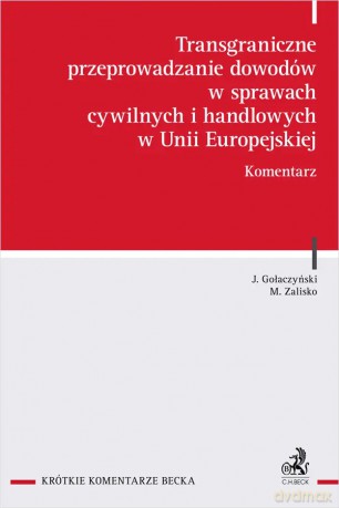 Transgraniczne przeprowadzanie dowodów w sprawach cywilnych i handlowych w Unii Europejskiej. Komentarz - Jacek Gołaczyński, Marek Zalisko [KSIĄŻKA]