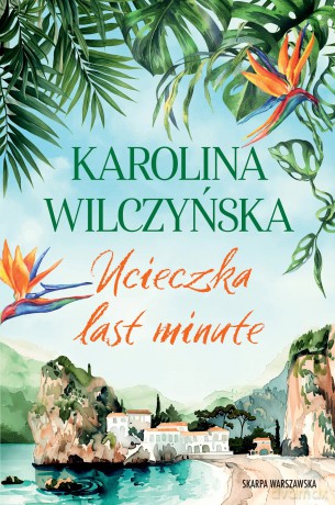 Ucieczka last minute. Z autografem - Karolina Wilczyńska [KSIĄŻKA]