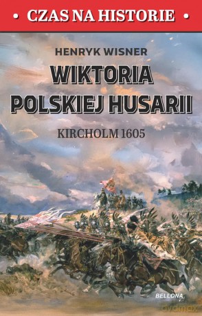 Wiktoria polskiej husarii. Kircholm 1605 - Henryk Wisner [KSIĄŻKA]