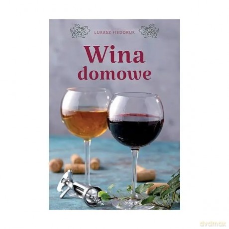 Wina domowe - Łukasz Fiedoruk [KSIĄŻKA]