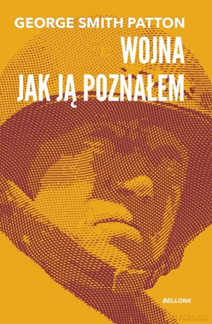 Wojna, jak ją poznałem - George Smith Patton [KSIĄŻKA]