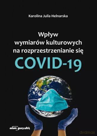 Wpływ wymiarów kulturowych na rozprzestrzenianie się COVID-19 - Karolina Julia Helnarska [KSIĄŻKA]