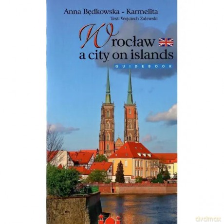 Wrocław miasto na wyspach wersja ANGIELSKA - Anna Będkowska-Karmelita [KSIĄŻKA]