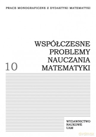 Współczesne problemy nauczania matematyki (Tom 10) [KSIĄŻKA]