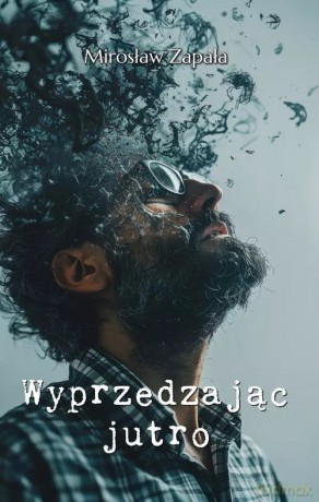 Wyprzedzając jutro - Zapała Mirosław [KSIĄŻKA]