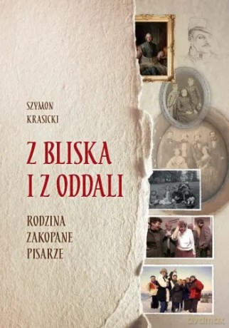 Z bliska i z oddali. Rodzina, Zakopane, pisarze - Szymon Krasicki [KSIĄŻKA]