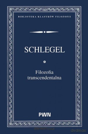 Filozofia transcendentalna - Karl Wilhelm Friedrich von Schlegel [KSIĄŻKA]