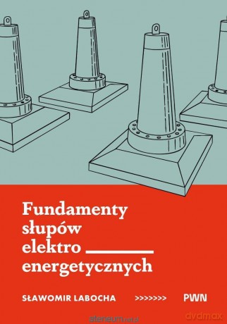 Fundamenty słupów elektroenergetycznych - Sławomir Labocha [KSIĄŻKA]
