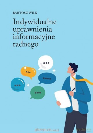 Indywidualne uprawnienia informacyjne radnego - Bartosz Wilk [KSIĄŻKA]