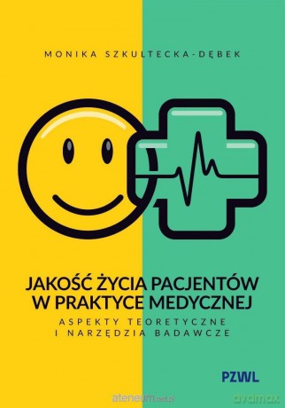 Jakość życia pacjentów w praktyce medycznej - Monika Szkultecka-Dębek [KSIĄŻKA]