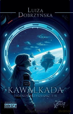 Legendy przyszłości (Tom 2) Kawalkada. Exodus... - Luiza Dobrzyńska [KSIĄŻKA]