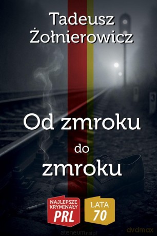 Od zmroku do zmroku - Tadeusz Żołnierowicz [KSIĄŻKA]