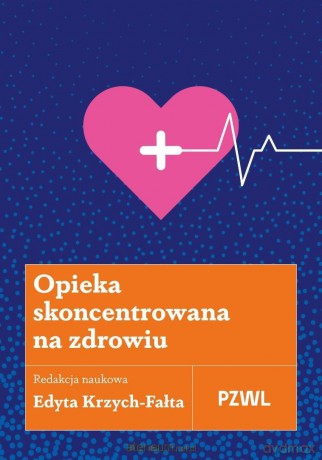Opieka skoncentrowana na zdrowiu - Edyta Krzych-Fałta [KSIĄŻKA]