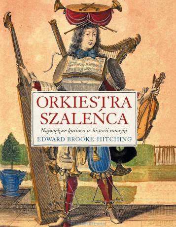 Orkiestra szaleńca - Edward Brooke-Hitching [KSIĄŻKA]