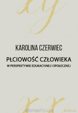 Płciowość człowieka w perspektywie edukacyjnej... [KSIĄŻKA]
