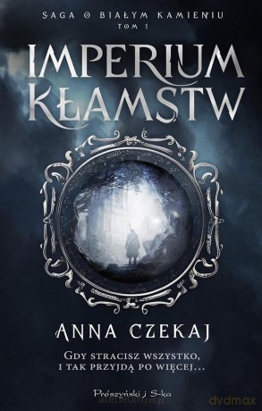 Saga o Białym Kamieniu (Tom 1) Imperium kłamstw - Anna Czekaj [KSIĄŻKA]