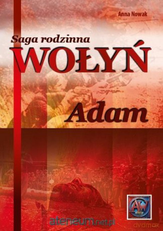 Saga rodzinna Wołyń. Adam TW - Anna Nowak [KSIĄŻKA]