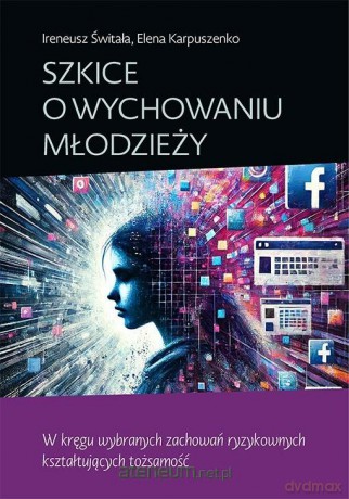 Szkice o wychowaniu młodzieży. W kręgu wybranych.. - Ireneusz Świtała, Elena Karpuszenko [KSIĄŻKA]
