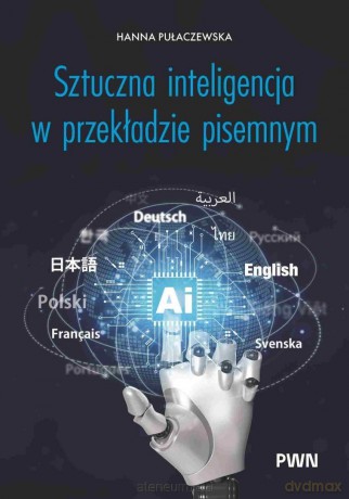 Sztuczna inteligencja w przekładzie pisemnym - Hanna Pułaczewska [KSIĄŻKA]