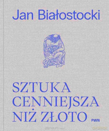 Sztuka cenniejsza niż złoto - Jan Białostocki, Antoni Ziemba [KSIĄŻKA]