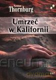 Umrzeć w Kalifornii - Newton Thornburg - Newton Thornburg [KSIĄŻKA]