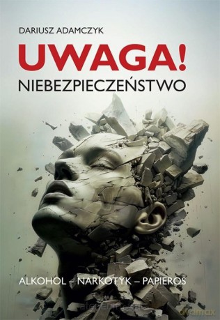 Uwaga! Niebezpieczeństwo. Alkohol - narkotyk... - Dariusz Adamczyk [KSIĄŻKA]