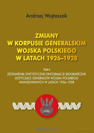 Zmiany w Korpusie Generalskim Wojska Polskiego (Tom I) - Andrzej Wojtaszak [KSIĄŻKA]