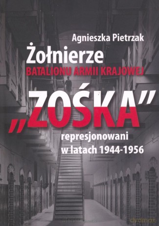Żołnierze Batalionu Armii Krajowej Zośka represjon - Agnieszka Pietrzak [KSIĄŻKA]