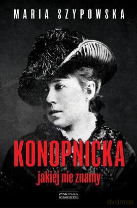 Konopnicka, jakiej nie znamy - Maria Szypowska [KSIĄŻKA]