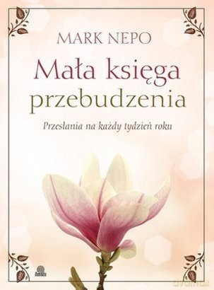 Mała księga przebudzenia - Mark Nepo [KSIĄŻKA]