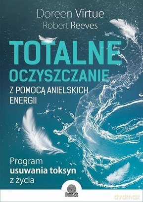Totalne oczyszczanie z pomocą anielskich energii - Doreen Virtue [KSIĄŻKA]
