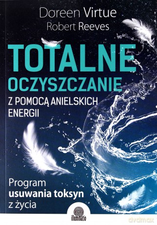 Totalne oczyszczanie z pomocą anielskich energii - Doreen Virtue [KSIĄŻKA]