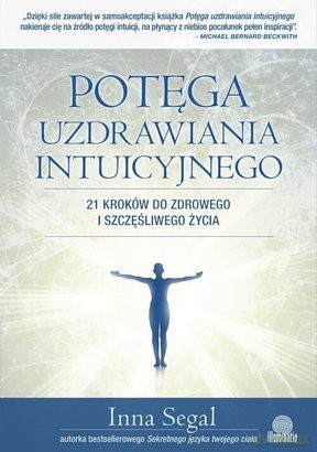 Potęga uzdrawiania intuicyjnego - Inna Segal [KSIĄŻKA]