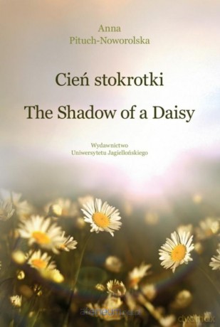Cień stokrotki/The Shadow of a Daisy - Anna Pituch-Noworolska [KSIĄŻKA]