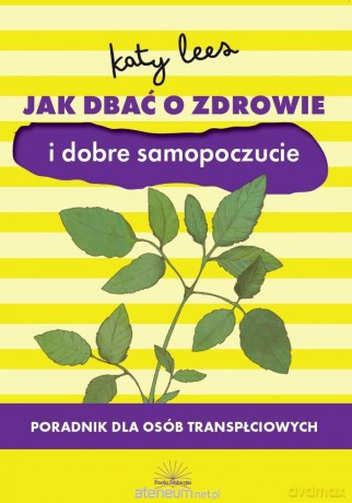 Jak dbać o zdrowie i dobre samopoczucie - Katy Lees [KSIĄŻKA]