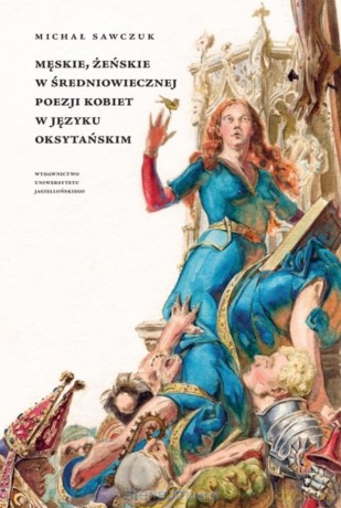 Męskie, żeńskie w średniowiecznej poezji kobiet - Michał Sawczuk [KSIĄŻKA]